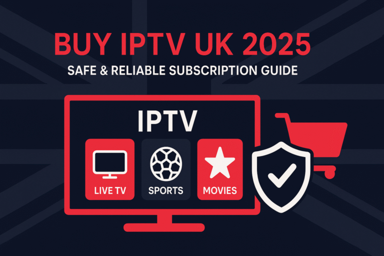 Buy IPTV UK 2025 safe and reliable subscription guide with Smart TV, apps, and secure purchase