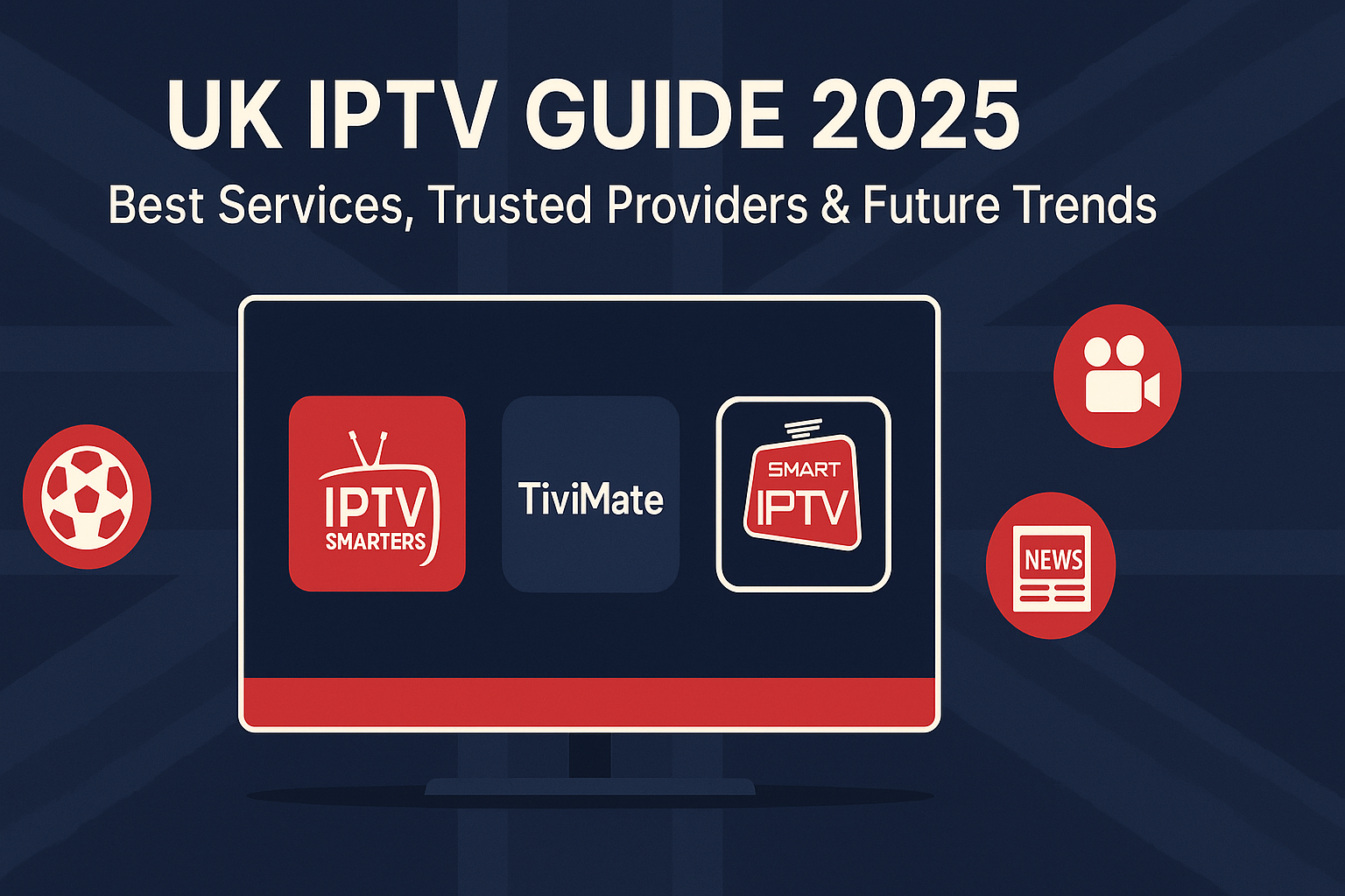 UK IPTV guide 2025 – services, providers, apps and streaming trends in the United Kingdom